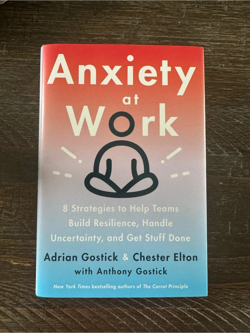 Anxiety at Work by Adrian Gostick & Chester Elton